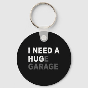 Need A Huge Garage Funny Fathers Day Car Mechanics Key Ring