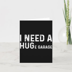 Need A Huge Garage Funny Mechanic Car Enthusiast Card
