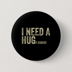 Need A Huge Garage Funny Saying Mechanic Car 6 Cm Round Badge