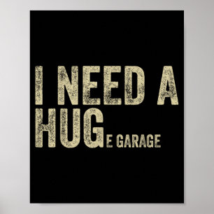 Need A Huge Garage Funny Saying Mechanic Car Poster