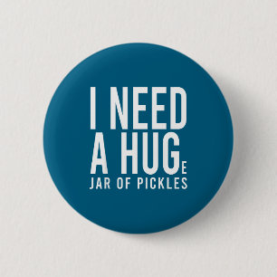 Need a huge jar of pickles funny pickle lover menN 6 Cm Round Badge