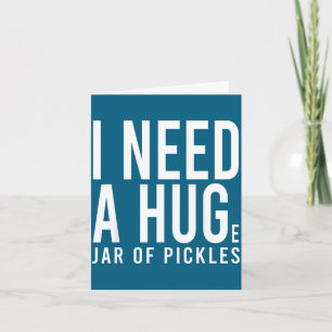 Need a huge jar of pickles funny pickle lover menN Card