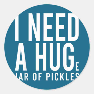 Need a huge jar of pickles funny pickle lover menN Classic Round Sticker