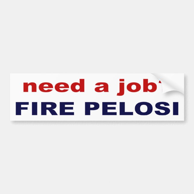 need a job? Fire Pelosi! Bumper Sticker (Front)