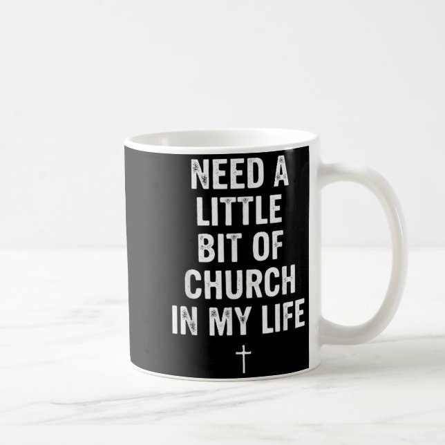 Need A Little Bit Of Church In My Life Tee _ Relig Coffee Mug (Right)
