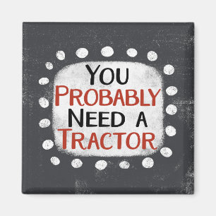 Need A Tractor Refrigerator Magnet