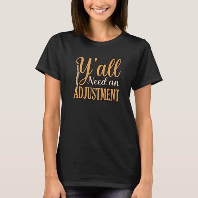 Need Adjustment Chiropractor Chiropractic Surgeon  T-Shirt (Front)