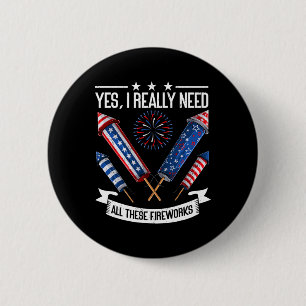 Need All These Fireworks Independence Day Funny 4t 6 Cm Round Badge