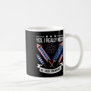 Need All These Fireworks Independence Day Funny 4t Coffee Mug