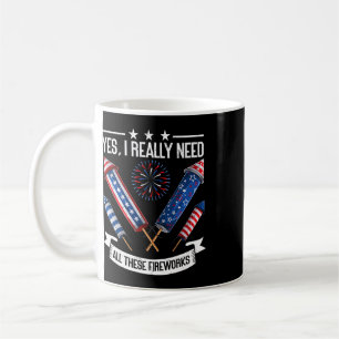 Need All These Fireworks Independence Day Funny 4t Coffee Mug