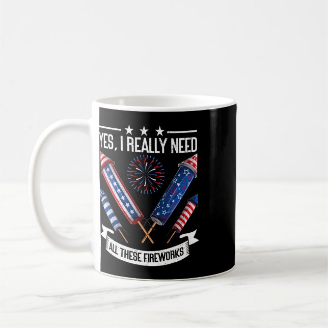 Need All These Fireworks Independence Day Funny 4t Coffee Mug (Left)