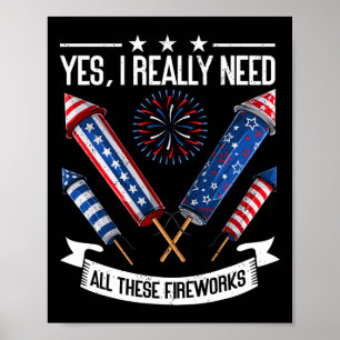 Need All These Fireworks Independence Day Funny 4t Poster