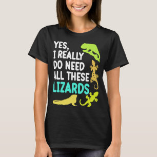 Need All These Lizards Reptiles  Pet Owner Graphic T-Shirt