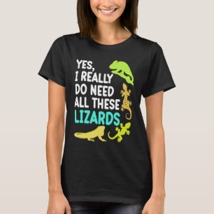 Need All These Lizards Reptiles  Pet Owner Graphic T-Shirt