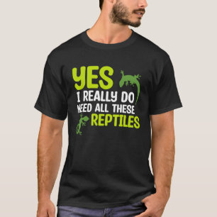 Need All These Reptiles Pet Reptile Owner Graphic T-Shirt