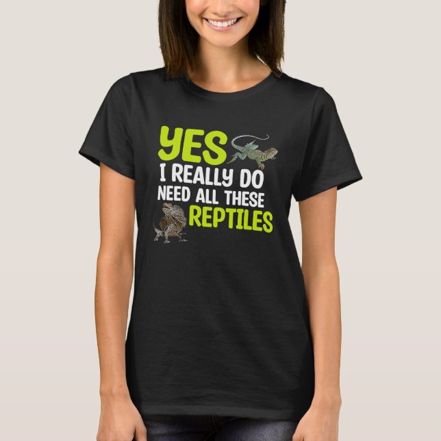 Need All These Reptiles Pet Reptile  Owner Graphic T-Shirt (Front)