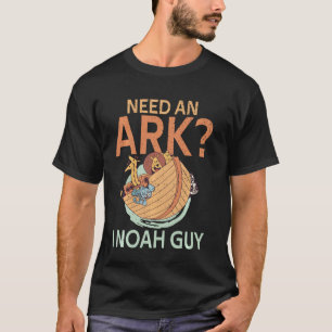 Need An Ark I Noah Guy Christian Pun Funny Humour T-Shirt
