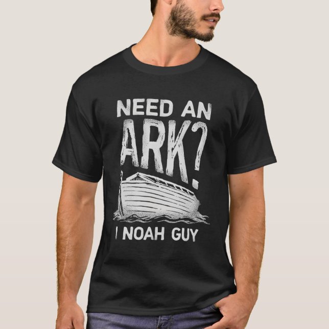 Need An Ark I Noah Guy Christian Pun Humour T-Shirt (Front)