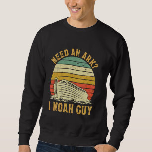 Need An Ark I Noah Guy Funny Christian Pun Sweatshirt