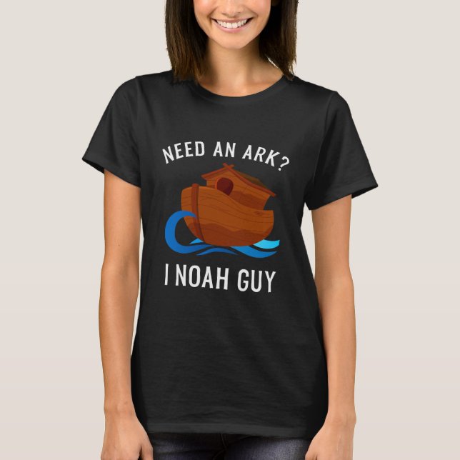 Need An Ark I Noah Guy Funny Christian T-Shirt (Front)