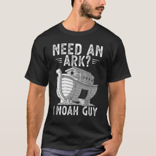 Need An Ark I Noah Guy Noahs Ark Shirt Christian