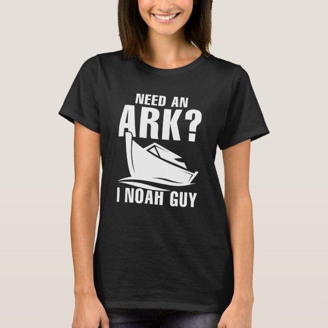 Need An Ark I Noah Guy T-Shirt (Front)
