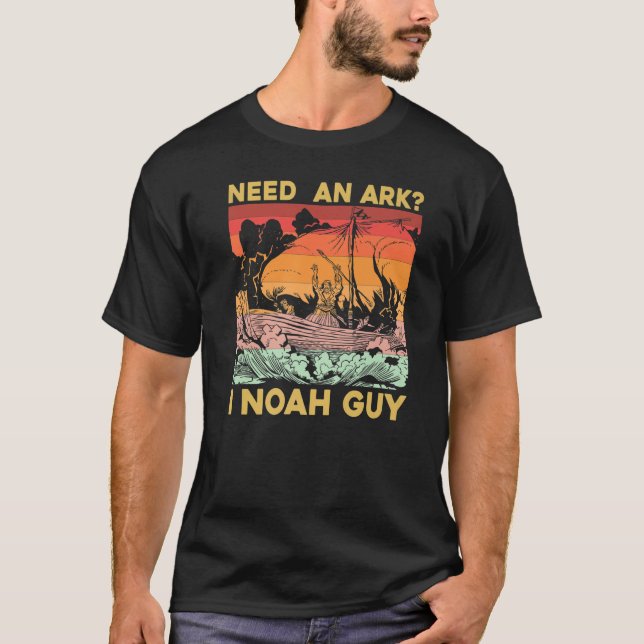 Need an Ark I Noah Guy T-Shirt (Front)
