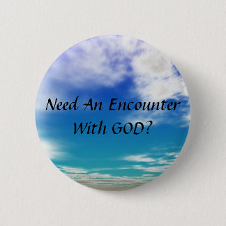 Need An Encounter With GOD 6 Cm Round Badge