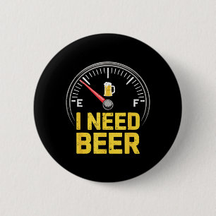 Need Beer Shirt Funny Fuel Gauge Men Women Beer 6 Cm Round Badge