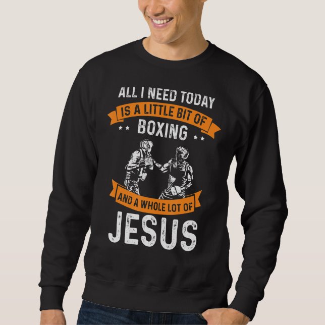 Need Boxing And Jesus Christian God Love Sport Box Sweatshirt (Front)