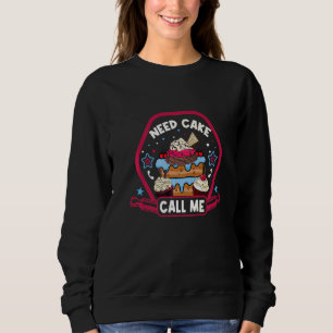 Need Cake Call Me Cake And Cookies Sweatshirt