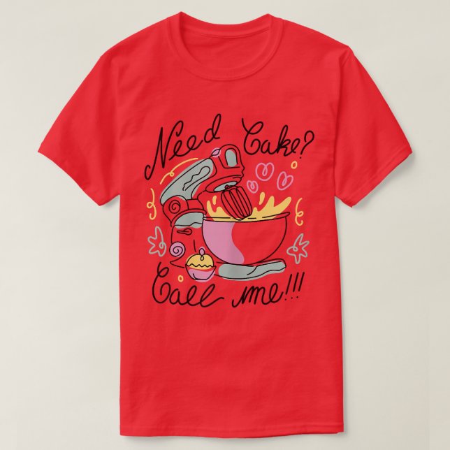 Need Cake Call Me Cute Baking Gift For Baker  T-Shirt (Design Front)