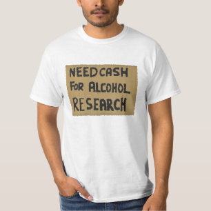 Need cash for alcohol research T-Shirt