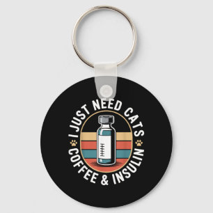 Need Cats Coffee and Insulin Funny Type 1 Diabetes Key Ring