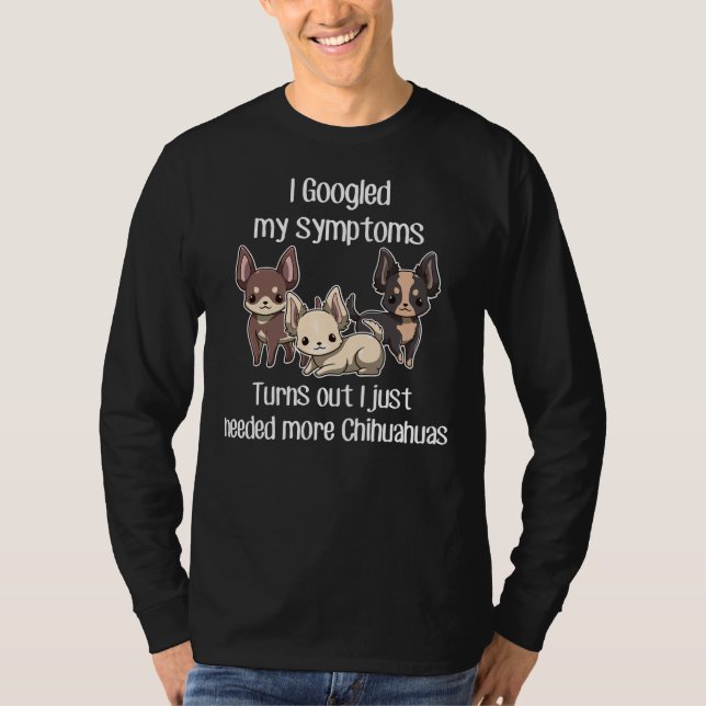 Need Chihuahuas T-Shirt (Front)