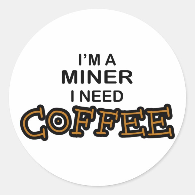 Need Cofee - Miner Classic Round Sticker (Front)