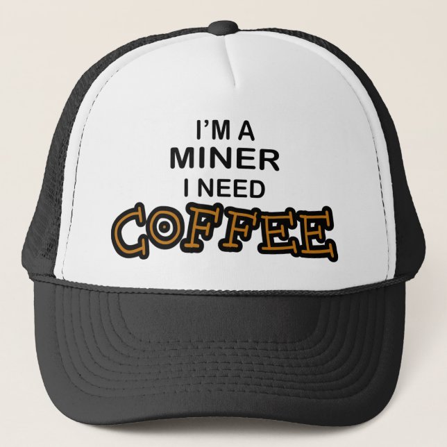 Need Cofee - Miner Trucker Hat (Front)