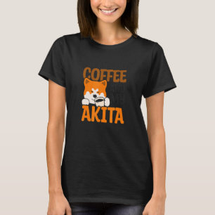 Need Coffee And Akita Akita Dog T-Shirt