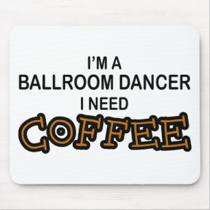 Need Coffee - Ballroom Dancer Mouse Pad