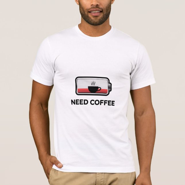 Need Coffee - Battery Low T-Shirt (Front)