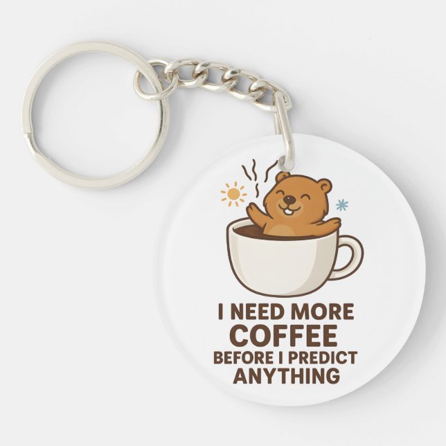 Need Coffee Before Predict Anything Groundhog Day Key Ring (Front)
