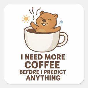 Need Coffee Before Predict Anything Groundhog Day Square Sticker