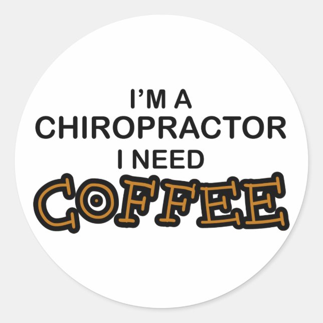 Need Coffee - Chiropractor Classic Round Sticker (Front)