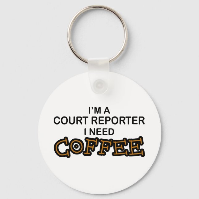 Need Coffee - Court Reporter Key Ring (Front)