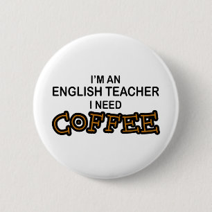 Need Coffee - English Teacher 6 Cm Round Badge