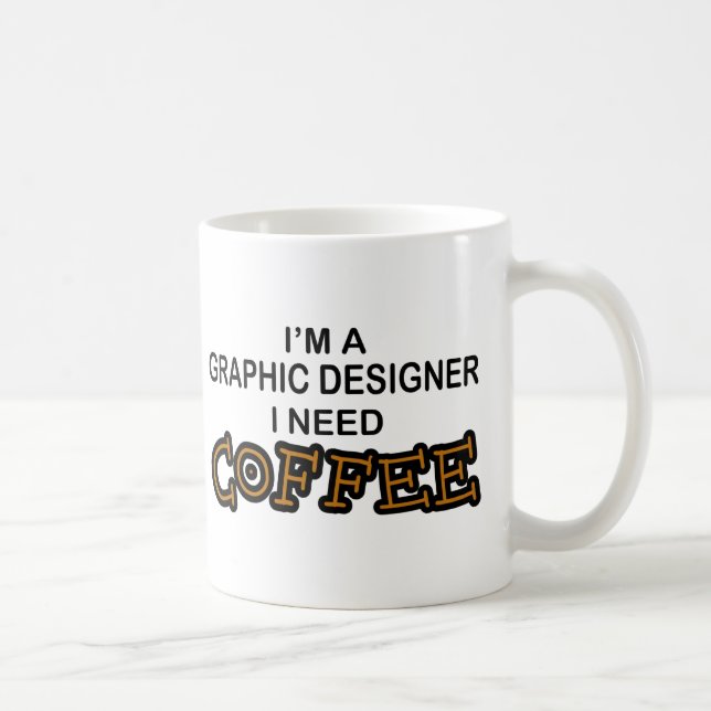 Need Coffee - Graphic Designer Mug (Right)