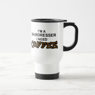 Need Coffee - Hairdresser Travel Mug