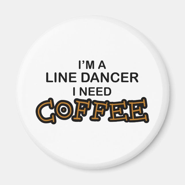 Need Coffee - Line Dancer Magnet (Front)
