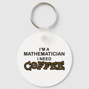 Need Coffee - Mathematician Key Ring