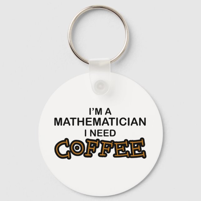 Need Coffee - Mathematician Key Ring (Front)